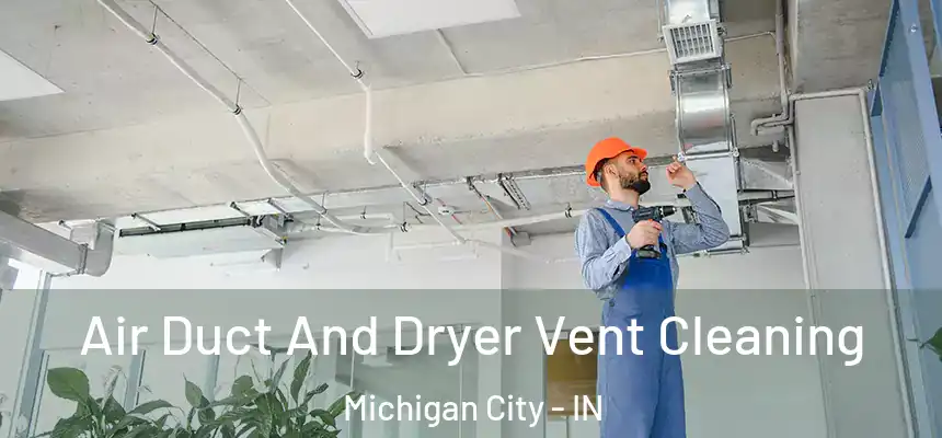  Air Duct And Dryer Vent Cleaning Michigan City - IN