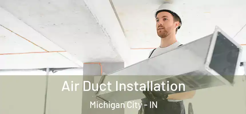  Air Duct Installation Michigan City - IN