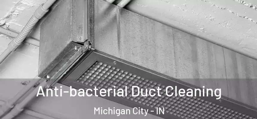  Anti-bacterial Duct Cleaning Michigan City - IN
