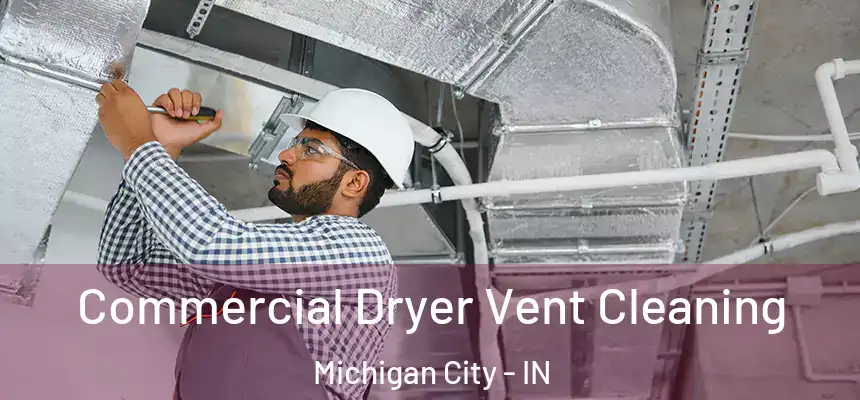 Commercial Dryer Vent Cleaning Michigan City - IN