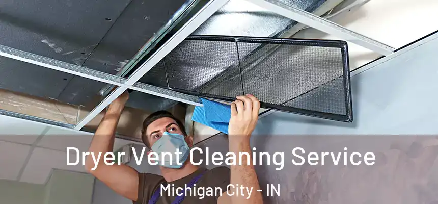 Dryer Vent Cleaning Service Michigan City - IN