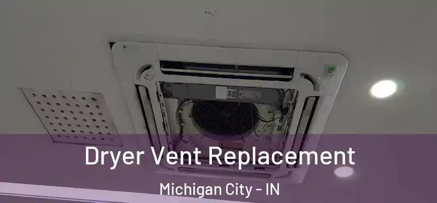 Dryer Vent Replacement Michigan City - IN