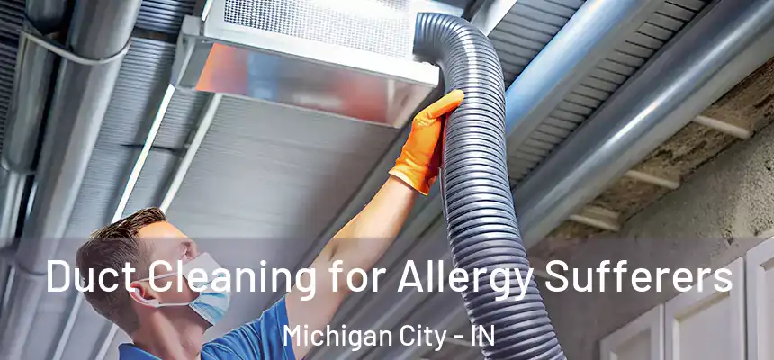  Duct Cleaning for Allergy Sufferers Michigan City - IN