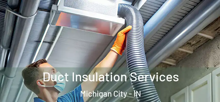  Duct Insulation Services Michigan City - IN