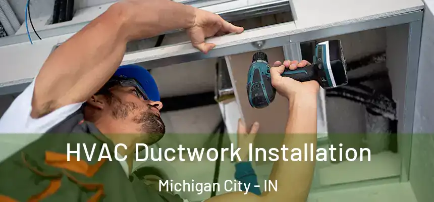  HVAC Ductwork Installation Michigan City - IN