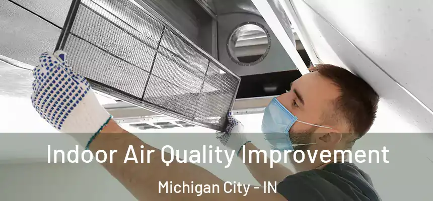  Indoor Air Quality Improvement Michigan City - IN