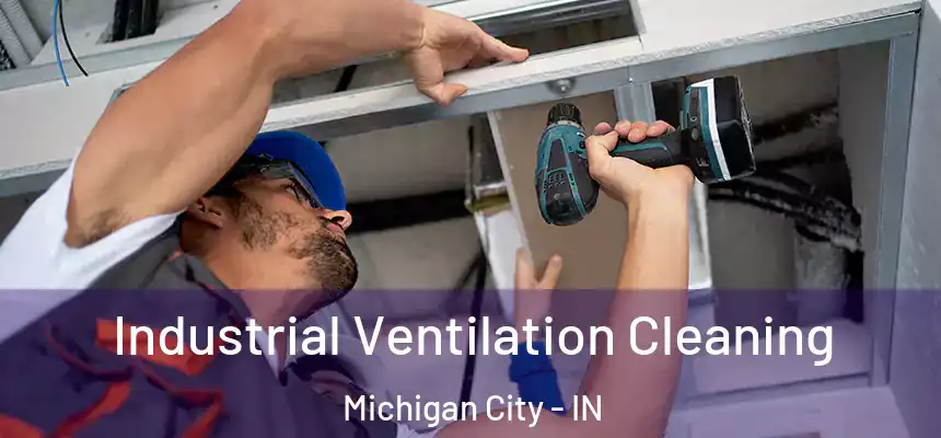 Industrial Ventilation Cleaning Michigan City - IN