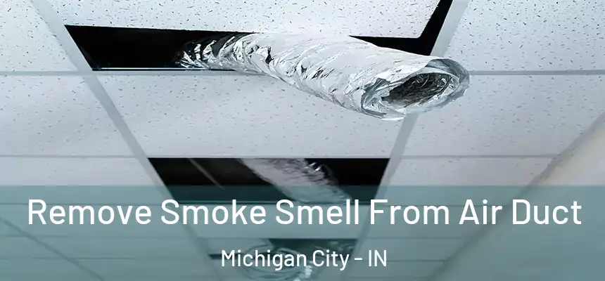 Remove Smoke Smell From Air Duct Michigan City - IN