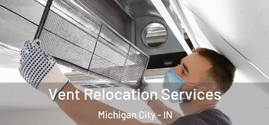 Vent Relocation Services Michigan City - IN