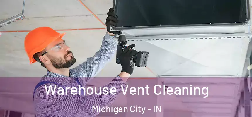  Warehouse Vent Cleaning Michigan City - IN