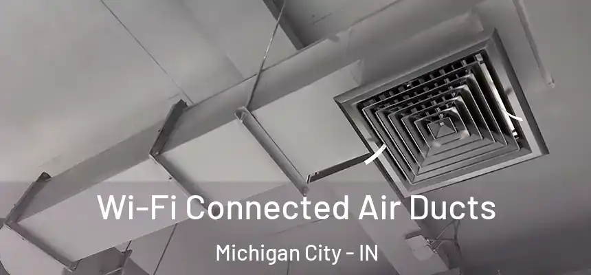  Wi-Fi Connected Air Ducts Michigan City - IN